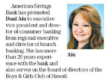American Savings Bank has promoted Dani Aiu to executive vice president and director of consumer banking 